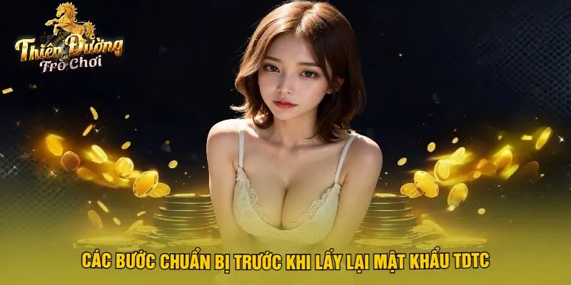 Các Bước Chuẩn Bị Trước Khi Lấy Lại Mật Khẩu TDTC