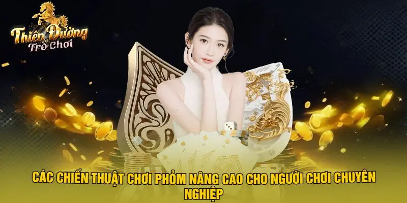 Các Chiến Thuật Chơi Phỏm Nâng Cao Cho Người Chơi Chuyên Nghiệp