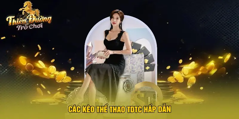 Các Kèo Thể Thao TDTC Hấp Dẫn