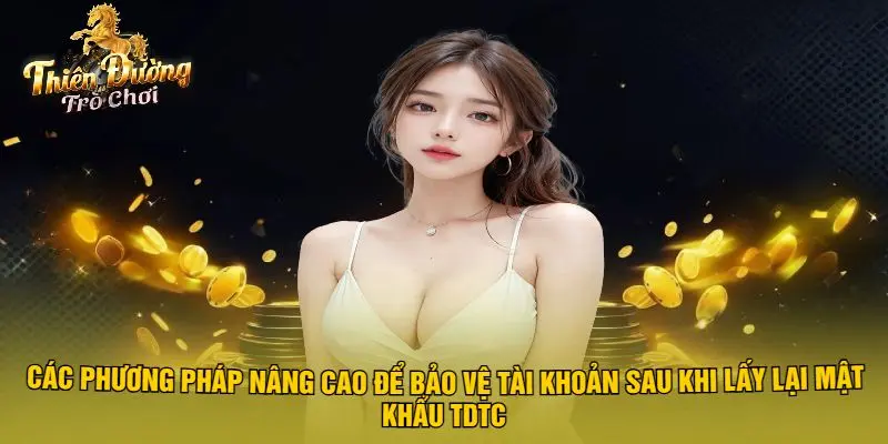 Các Phương Pháp Nâng Cao Để Bảo Vệ Tài Khoản Sau Khi Lấy Lại Mật Khẩu TDTC