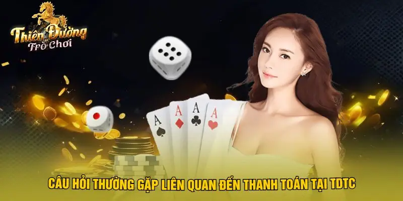 Câu Hỏi Thường Gặp Liên Quan Đến Thanh Toán Tại TDTC