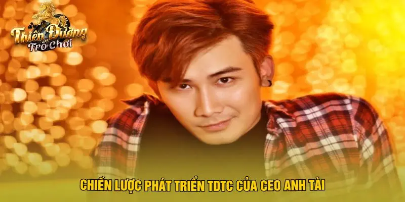 Chiến Lược Phát Triển TDTC Của CEO Anh Tài