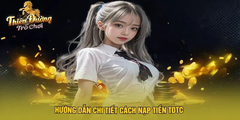 Hướng Dẫn Chi Tiết Cách Nạp Tiền TDTC