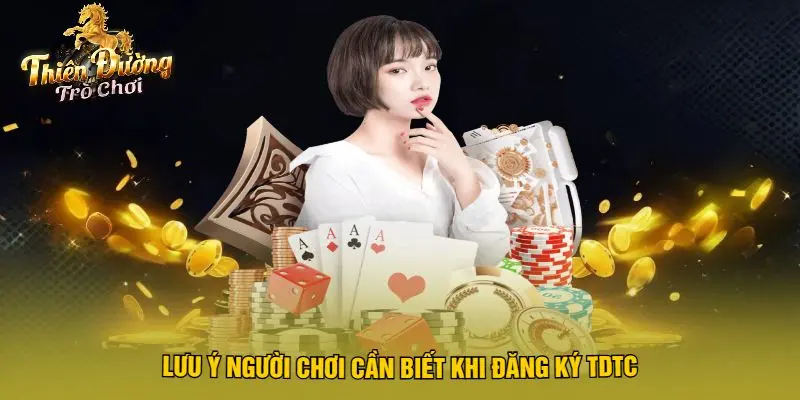 Lưu Ý Người Chơi Cần Biết Khi Đăng Ký TDTC