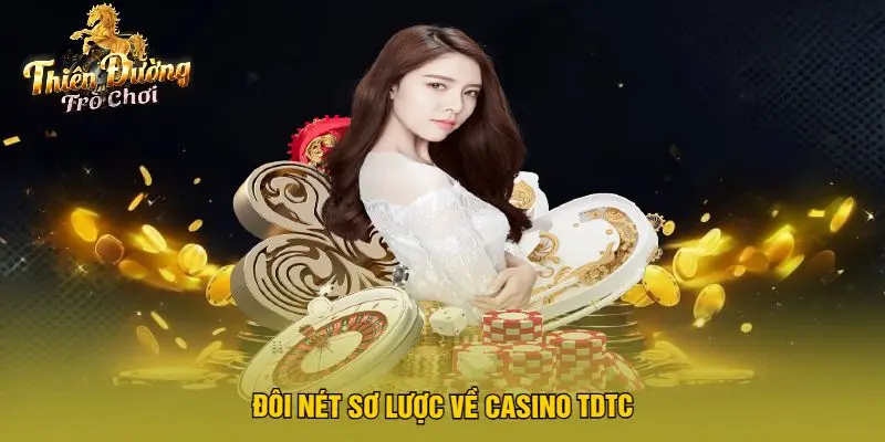 Đôi Nét Sơ Lược Về Casino TDTC